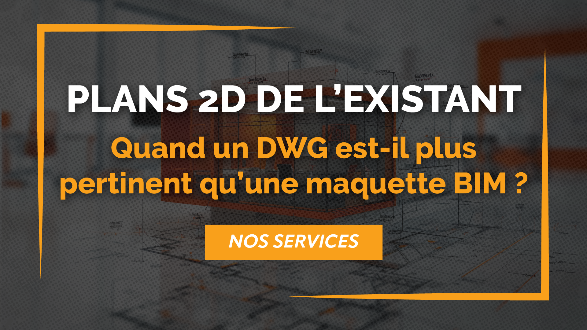 Lire la suite à propos de l’article Plans 2D de l’existant : quand un fichier DWG est-il plus pertinent qu’une maquette BIM ?